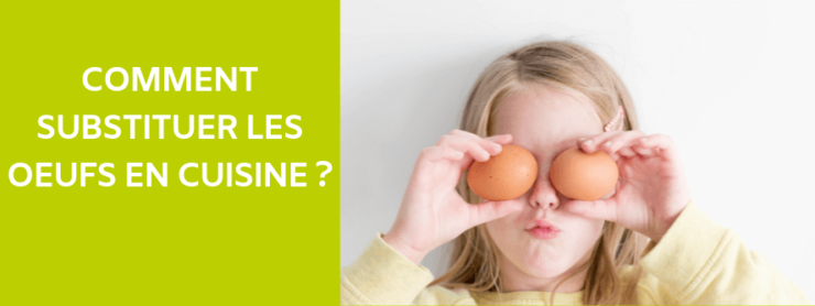 Substituer les oeufs en cuisine